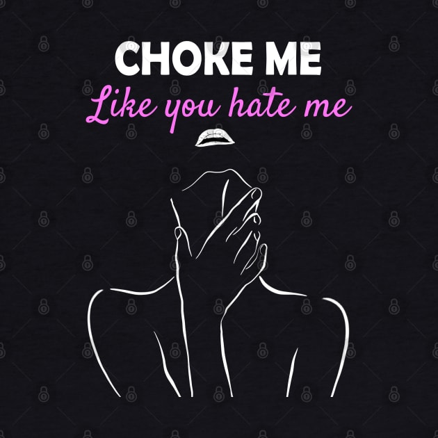 Choke Me Like You Hate Me Woman Silhouette Lips by Trade Theory